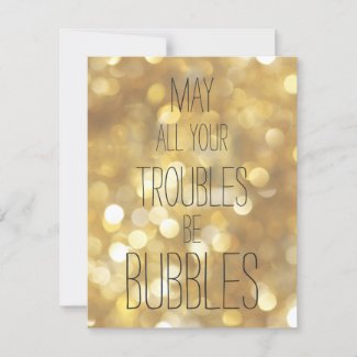 May all your troubles be bubbles - Gold New Year