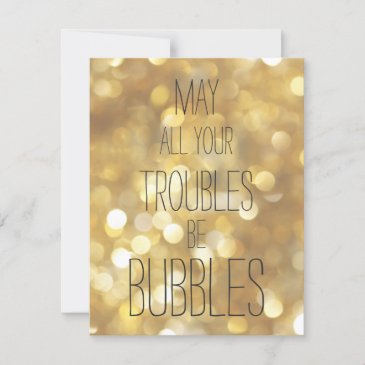 May all your troubles be bubbles - Gold New Year