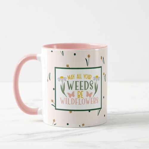 May All Your Weeds Be Wildflowers Plant Lover Mug