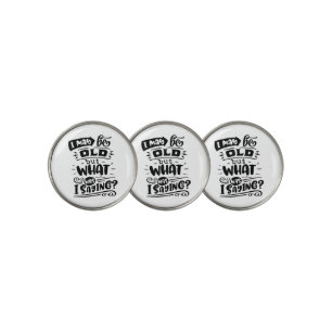 May Be Old but What Was I Saying Funny Birthday No Golf Ball Marker