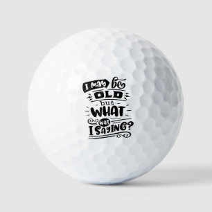 May Be Old but What Was I Saying Funny Birthday No Golf Balls