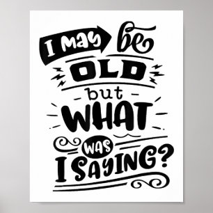 May Be Old but What Was I Saying Funny Birthday No Poster