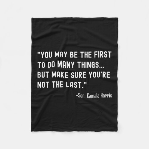 May Be The First _ Senator Kamala Harris Mvp Quote Fleece Blanket