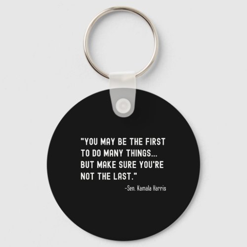 May Be The First _ Senator Kamala Harris Mvp Quote Keychain