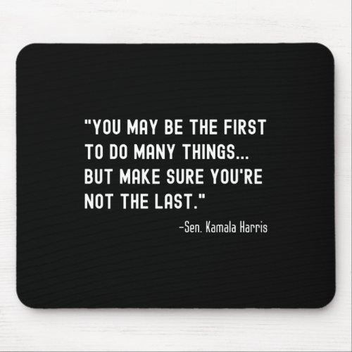 May Be The First _ Senator Kamala Harris Mvp Quote Mouse Pad