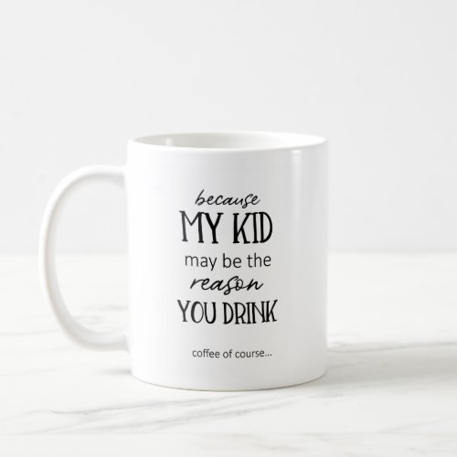 May Be The Reason You Drink Funny Teacher Mug