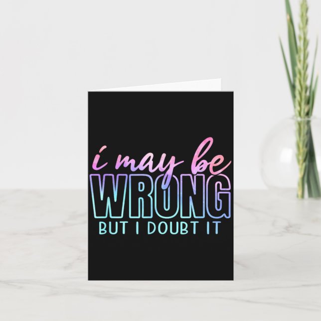 May Be Wrong But Doubt Funny Sarcastic Quote Humor Card (Front)