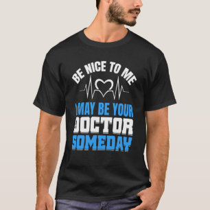 May Be Your Doctor Medical School Students Doctors T-Shirt