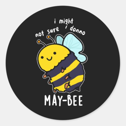 May_bee Funny Insect Bee Pun Dark BG Classic Round Sticker
