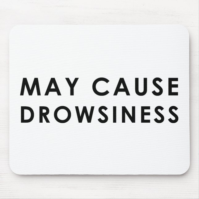 MAY CAUSE DROWSINESS Funny Warning Parody Mouse Pad (Front)