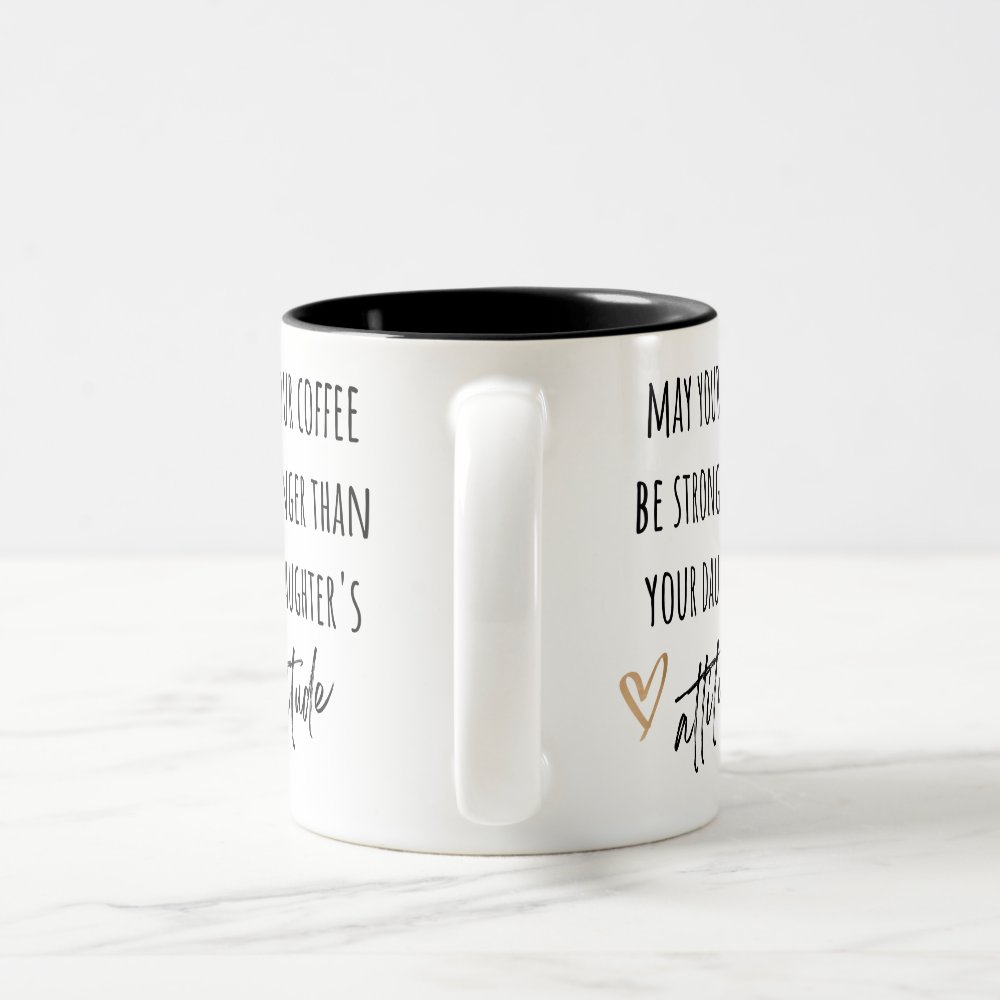 Discover May Coffee Be Stronger Than Daughter's Attitude Two-Tone Coffee Mug