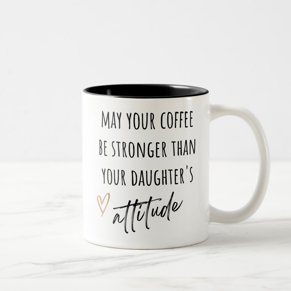 Discover May Coffee Be Stronger Than Daughter's Attitude Two-Tone Coffee Mug