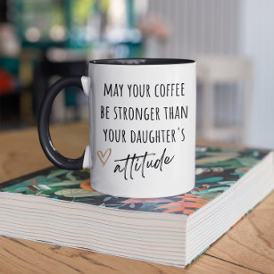 May Coffee Be Stronger Than Daughter's Attitude Two-Tone Coffee Mug
