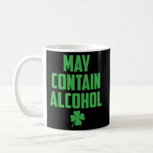 May Contain Alcohol For St Patricks And Patty Day Coffee Mug