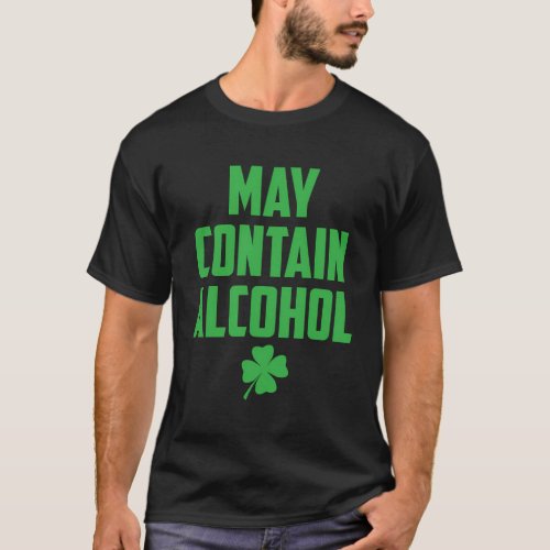 May Contain Alcohol For St Patricks And Patty Day T_Shirt
