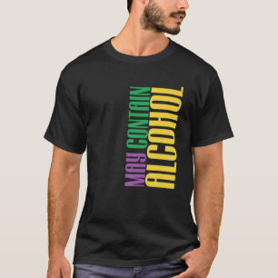 May Contain Alcohol Mardi Gras Mardigrass Parade C T-Shirt
