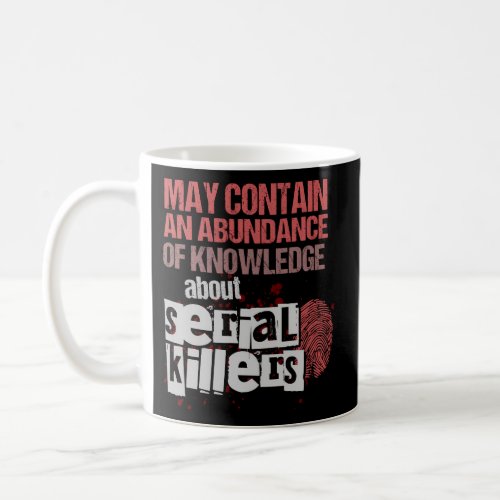 May Contain An Abundance Of Knowledge True Crime Coffee Mug