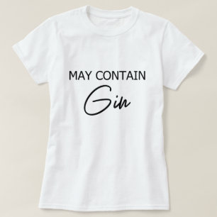 May Contain Gin - Funny Drinking Alcohol Quote T-Shirt