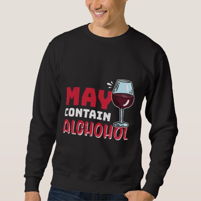 May Contain Of Alcohol Wine Drinker Wine  28 Sweatshirt (Front)