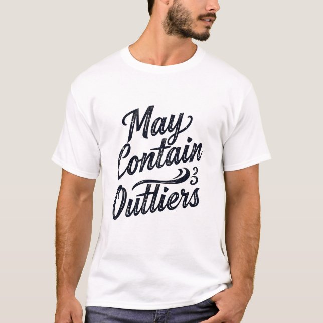 May Contain Outliers T-Shirt (Front)