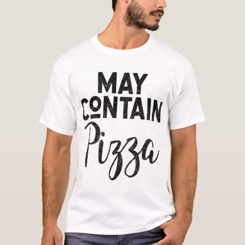May Contain Pizza Funny Pizza Deep Dish Lovers Gif T_Shirt