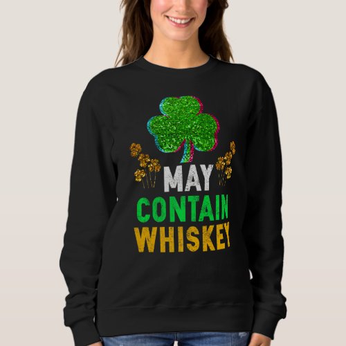 May Contain Whiskey St Patricks Day Irish Drinking Sweatshirt