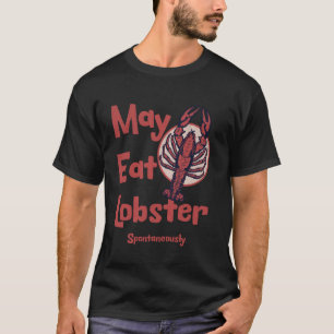 May eat lobster Spontaneously in Maine T-Shirt