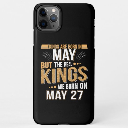 May Gift  Kings Are Born In May 27 iPhone 11Pro Max Case