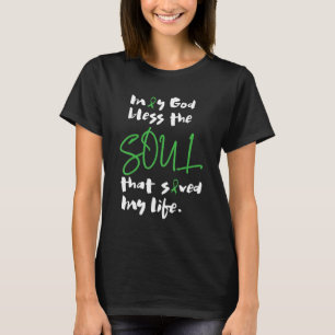 May God Bless The Soul That Saved My Life Transpla T-Shirt