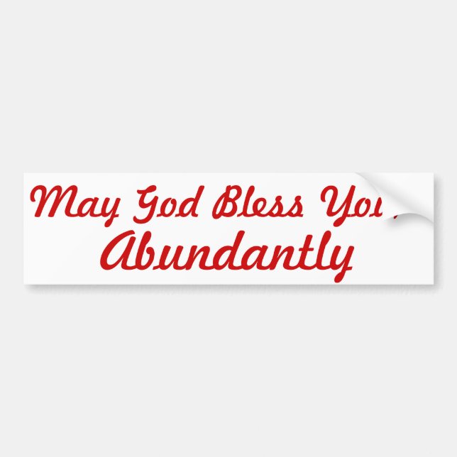 May God Bless You, Abundantly Bumper Sticker (Front)