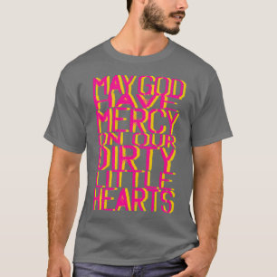 May God Have Mercy On Our Dirty Little Hearts T-Shirt