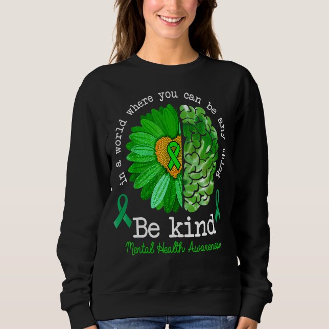 May Green Be Kind Mental Health Awareness Sunflowe Sweatshirt (Front)