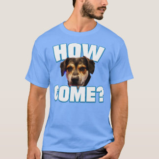 May How Come 1 T-Shirt