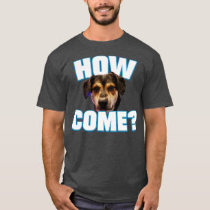 May How Come T-Shirt