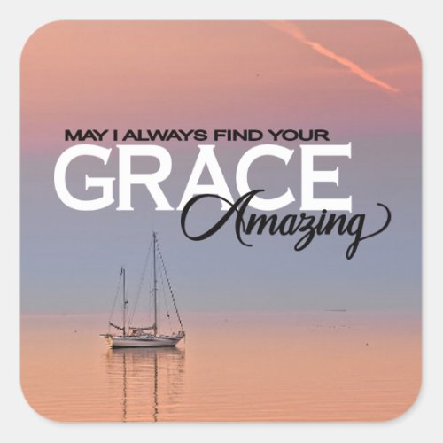 May I Always Find Your Grace Amazing Christian Square Sticker