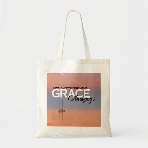 May I Always Find Your Grace Amazing Inspirational Tote Bag