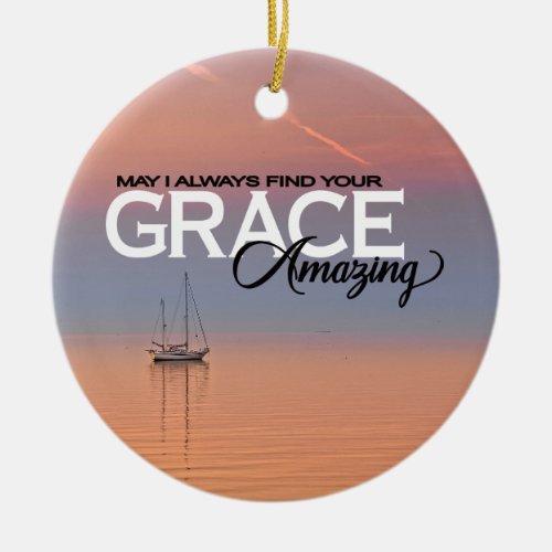 May I Always Find Your Grace Amazing Personalized Ceramic Ornament