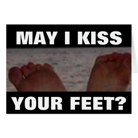 MAY I KISS YOUR FEET? CARDS (Front Horizontal)