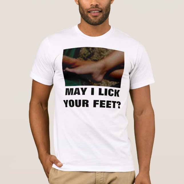 MAY I LICK YOUR FEET T-Shirt (Front)