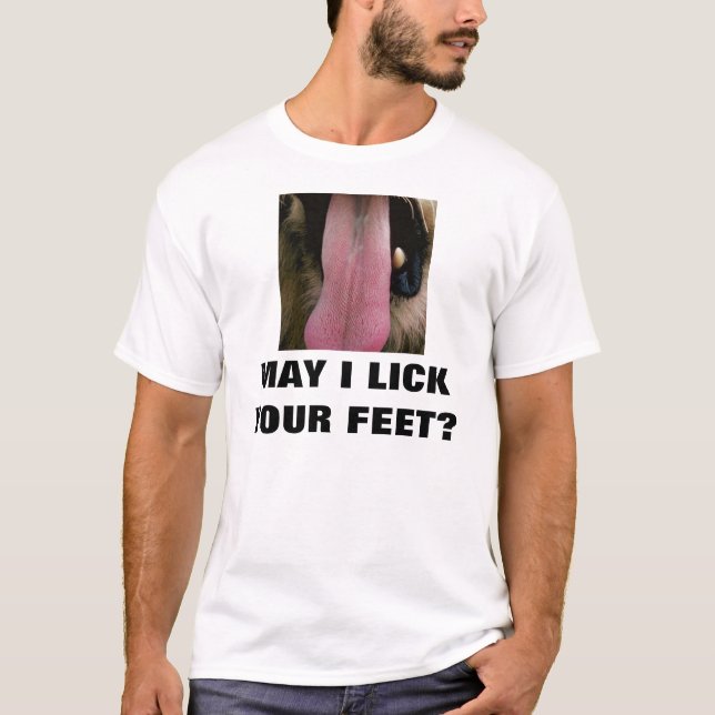 MAY I LICK YOUR FEET? T-Shirt (Front)