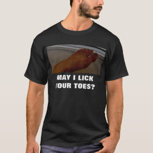 MAY I LICK YOUR TOES? T-Shirt