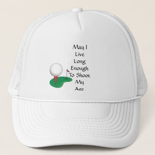 May I Live Long Enough To Shoot My Age Trucker Hat