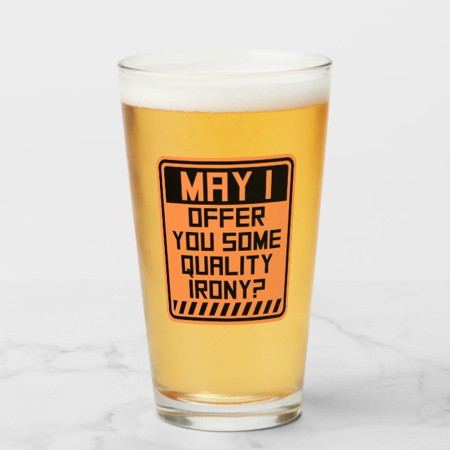May I Offer You Some Quality Irony Joke Fun Quote Glass (Front Filled)