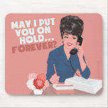 May I put you on hold? Forever... Mouse Pad<br><div class="desc">May I put you on hold? Forever... Popular Bluntcard meme. Bluntcards.</div>