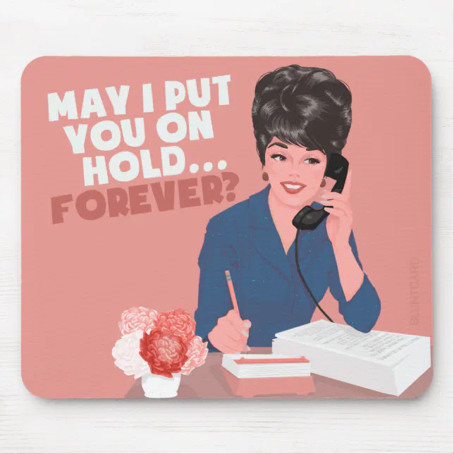 May I put you on hold? Forever... Mouse Pad | Zazzle