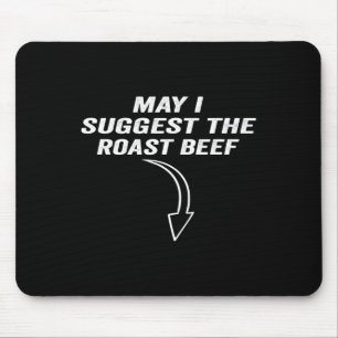 May I Suggest The Roast Beef Funny Meme Mouse Pad