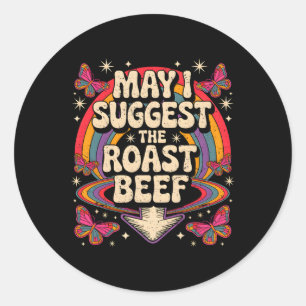 May I Suggest The Roast Beef Funny Saying Bbq Sarc Classic Round Sticker