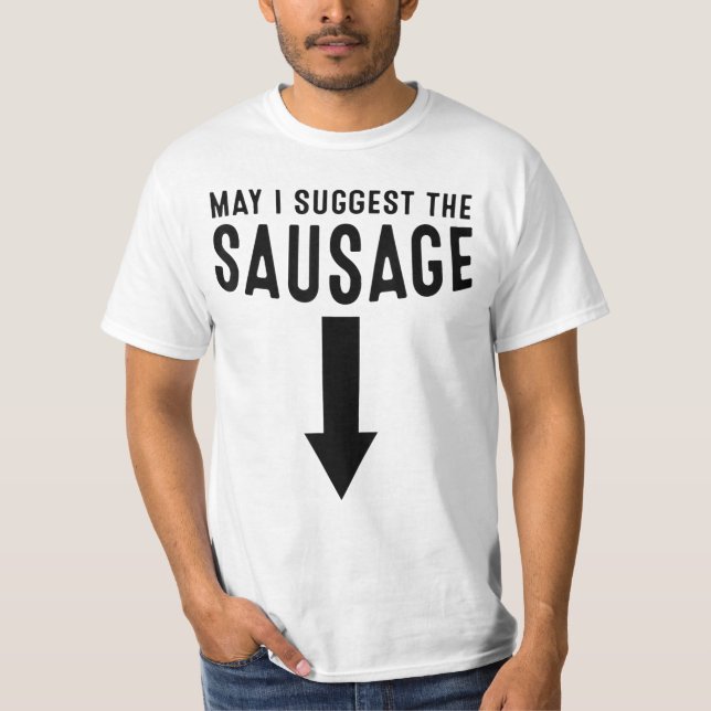 May I Suggest The Sausage Gift Funny Inappropriate T-Shirt (Front)