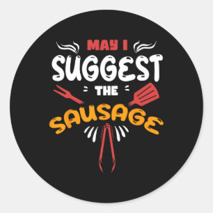 May I Suggest The Sausage Humor Grilling Master Bb Classic Round Sticker