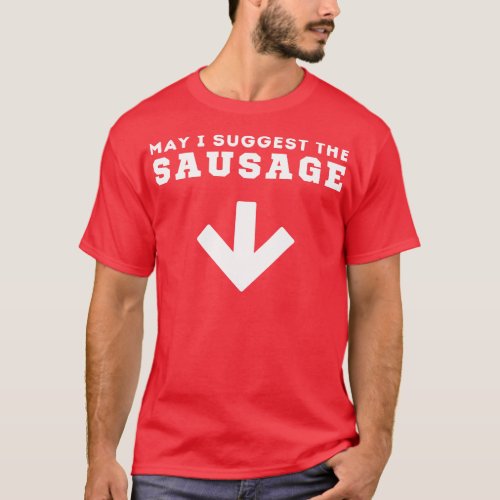 May I Suggest The Sausage T_Shirt